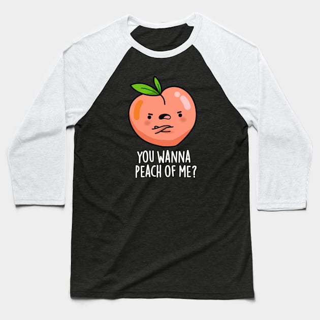 You Wanna Peach Of Me Cute Fruit Pun Baseball T-Shirt by punnybone